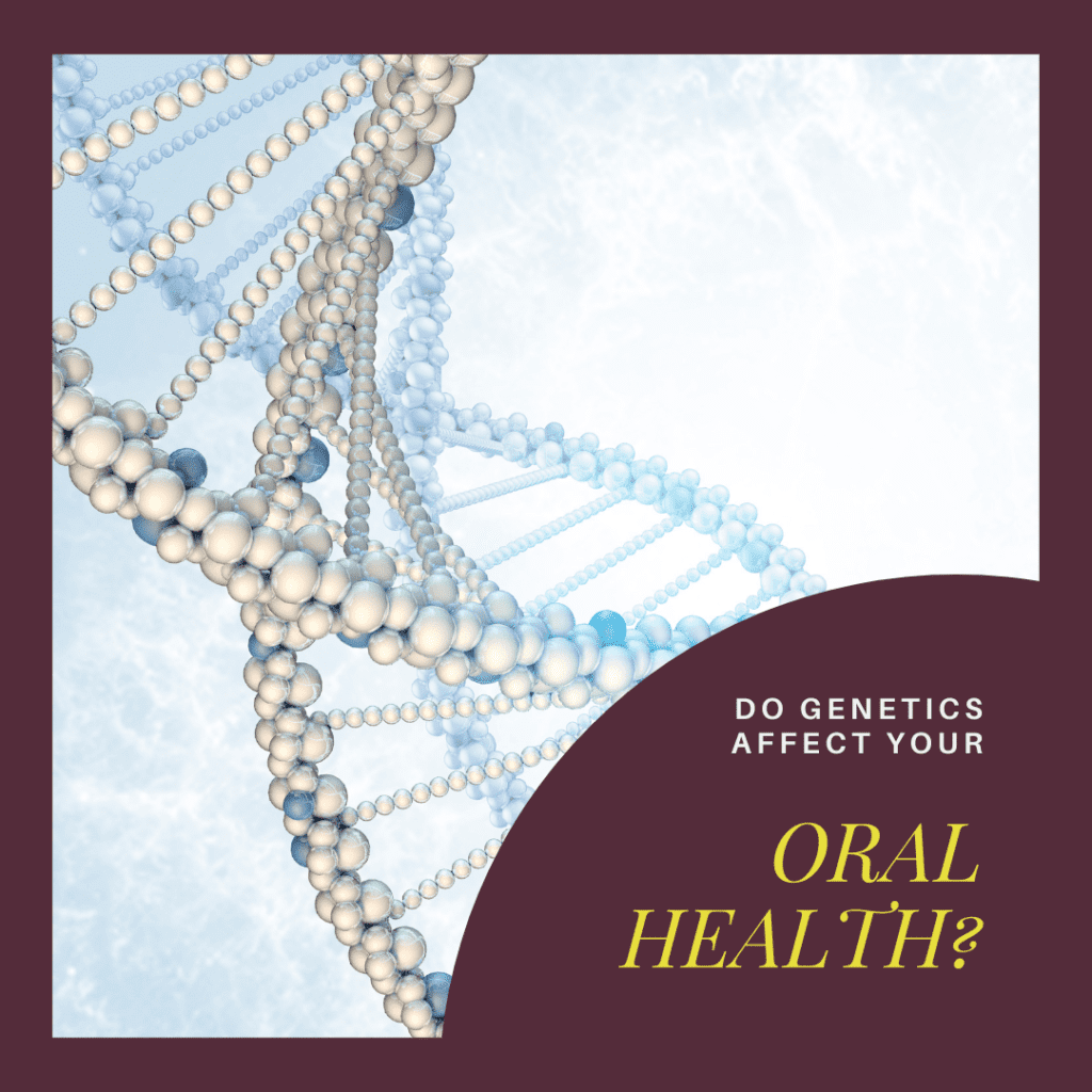 Do Genetics Affect Your oral health