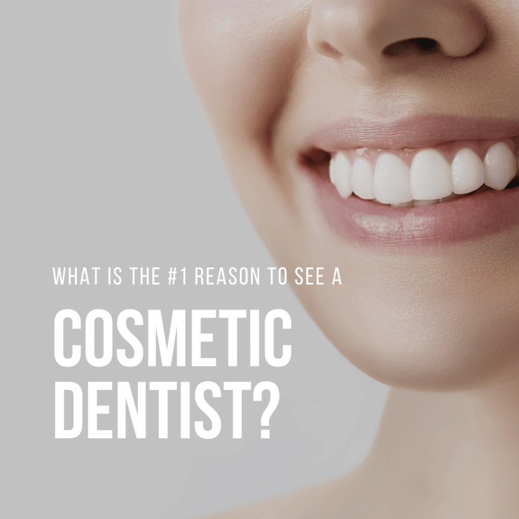 What is the #1 Reason To See A Cosmetic Dentist